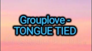 Grouplove - Tongue Tied (Lyrics)