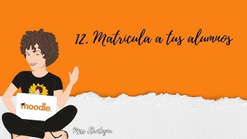 Moodle 12: cómo matricular usuarios en los cursos de Moodle