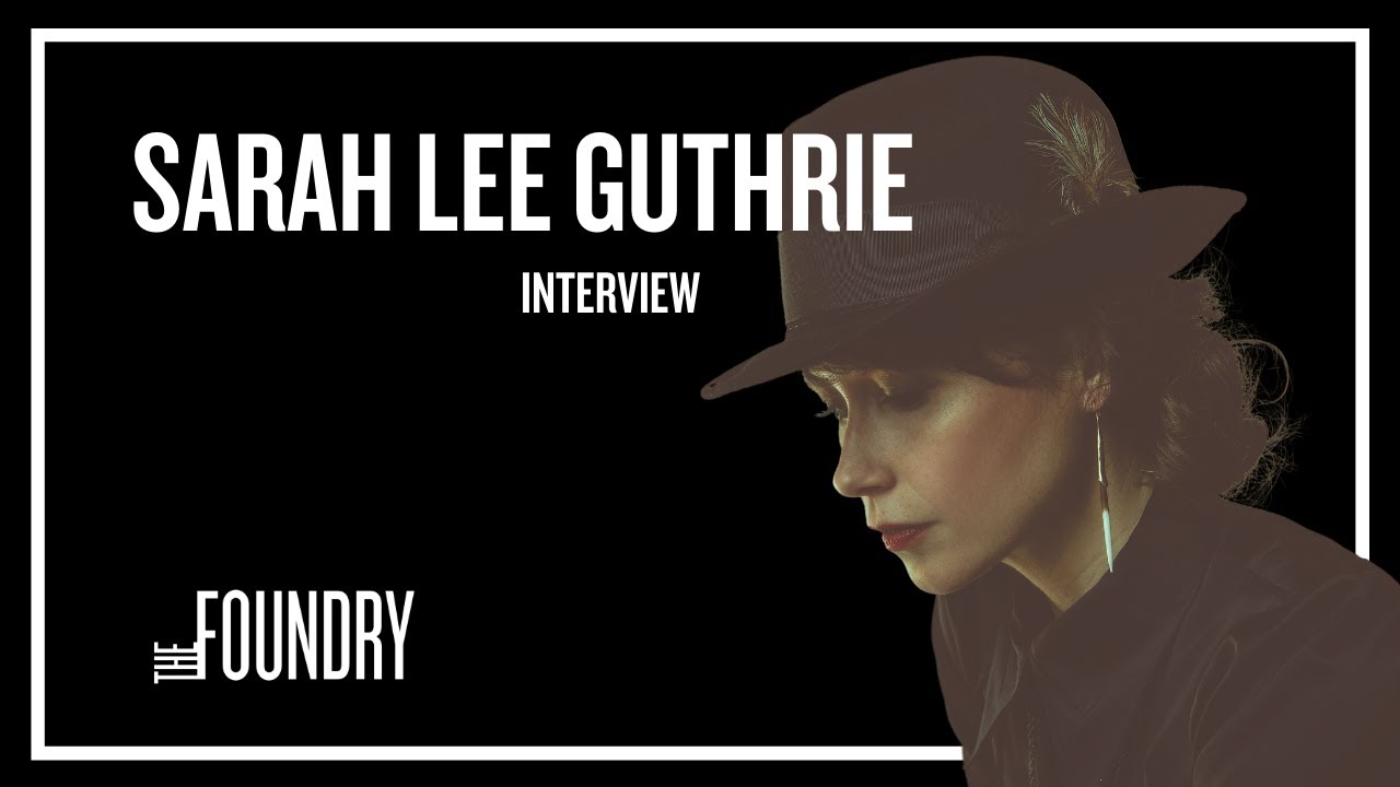 Sarah Lee Guthrie Interview - The Foundry