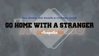 Don Diablo, Wiz Khalifa & Christian Gate$ - Go Home With A Stranger (Acapella)