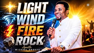 YOU ARE LIGHT, WIND, FIRE & ROCK | Apostle Michael Orokpo