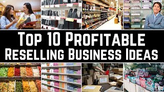 Top 10 Profitable Reselling Business Ideas - That Will Change Your Life