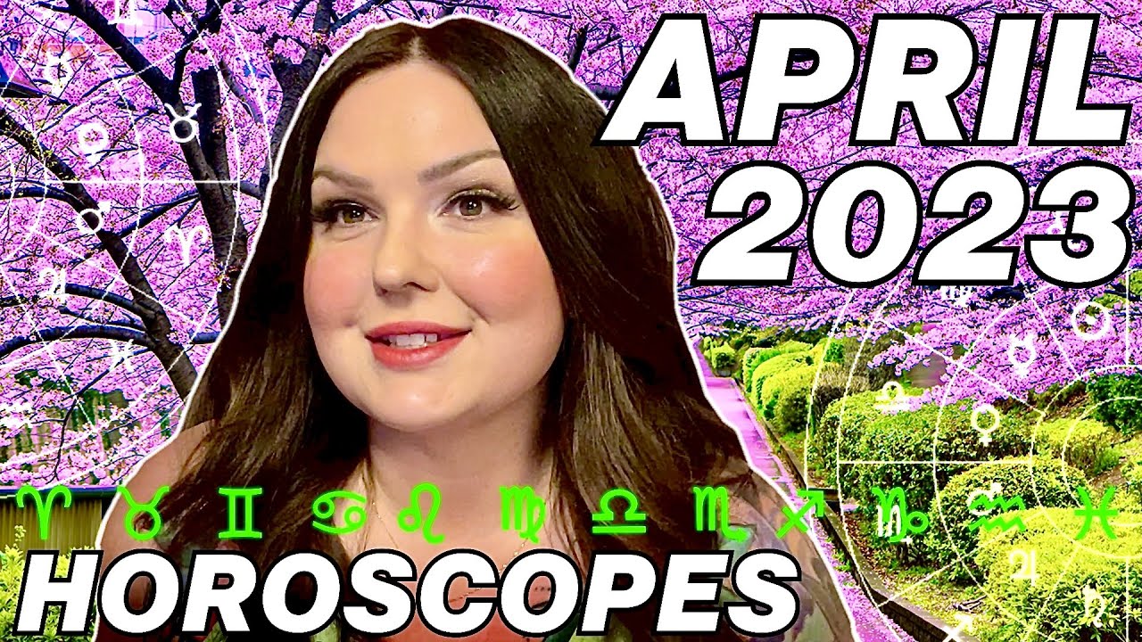 April 2023 Horoscopes All 12 Signs YouTube