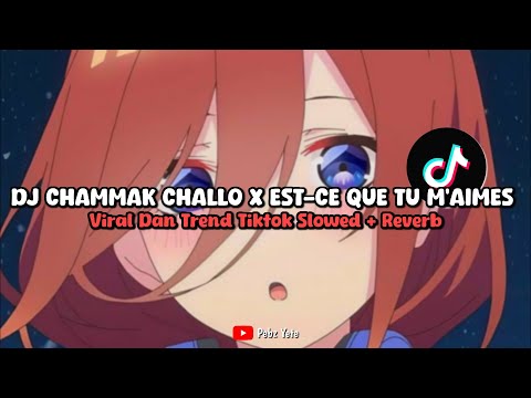DJ CHAMMAK CHALLO X EST CE QUE TU M AIMES KANE SLOWED REVERB VIRAL DI TIKTOK