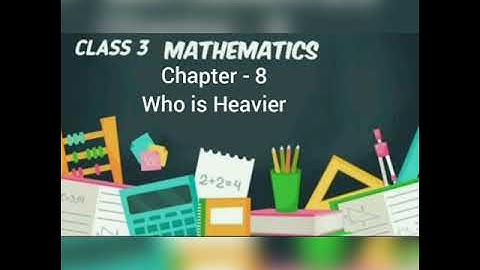 Class 3 Maths Ch 8 Who is Heavier  (Introduction)