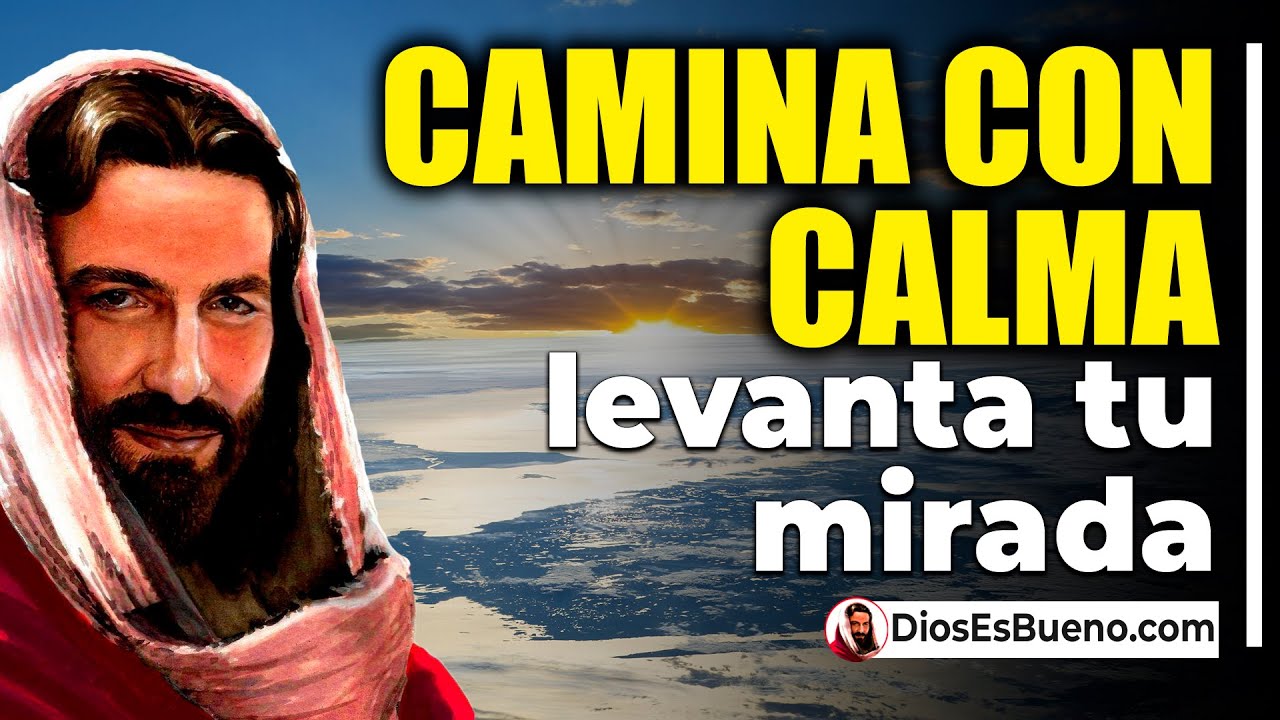 DIOS TE DICE HOY: Camina con Calma, Levanta tu Mirada, Eres Fuerte y ...