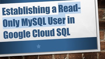 Establishing a Read-Only MySQL User in Google Cloud SQL