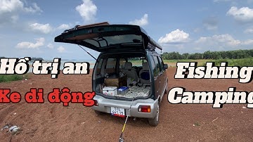 Chuyến đi trãi nghiệm Câu cá - picnic ngủ trên xe ở Hồ Trị An