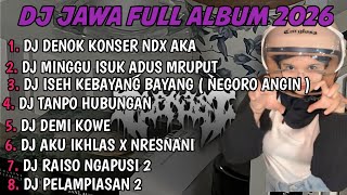 DJ JAWA FULL ALBUM | DJ BUNGAHKU TEMBUS TEKAN KAYANGAN DENOK KONSER NDX AKA TERBARU 2026 FULLBASS