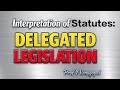 Interpretation of Statutes | Delegated Legislation | Law and Justice