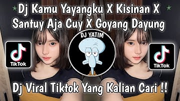 DJ KAMU YAYANGKU X COD X KISINAN X SANTUY AJA CUY X GOYANG DAYUNG SLOW MAMAN FVNDY VIRAL TIKTOK 2023