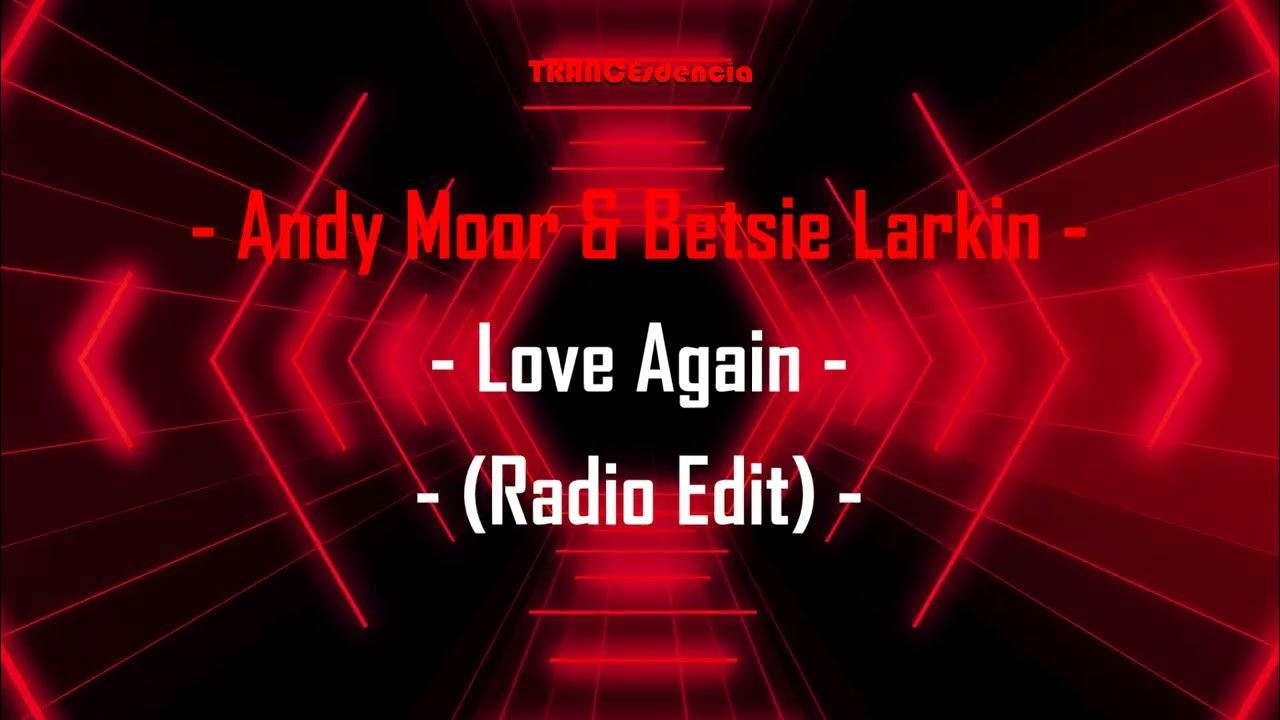 Andy moor betsie larkin love again radio edit youtube