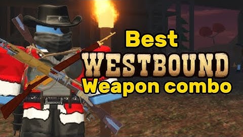 What’s the best weapon combo in Westbound?