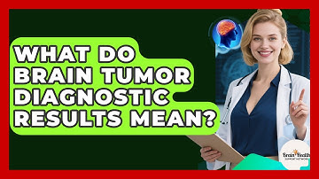 What Do Brain Tumor Diagnostic Results Mean? - Brain Health Support Network