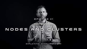 Explaining SymplyPERIFERY Episode #1 - Nodes and Clusters