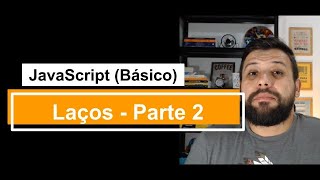 011 - Laços de Repetição Parte 02 (JavaScript Básico) - Programando com Erick Costa
