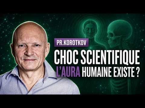 Choc Scientifique - Vous avez une AURA, les preuves? - ITW KONSTANTIN KOROTKOV