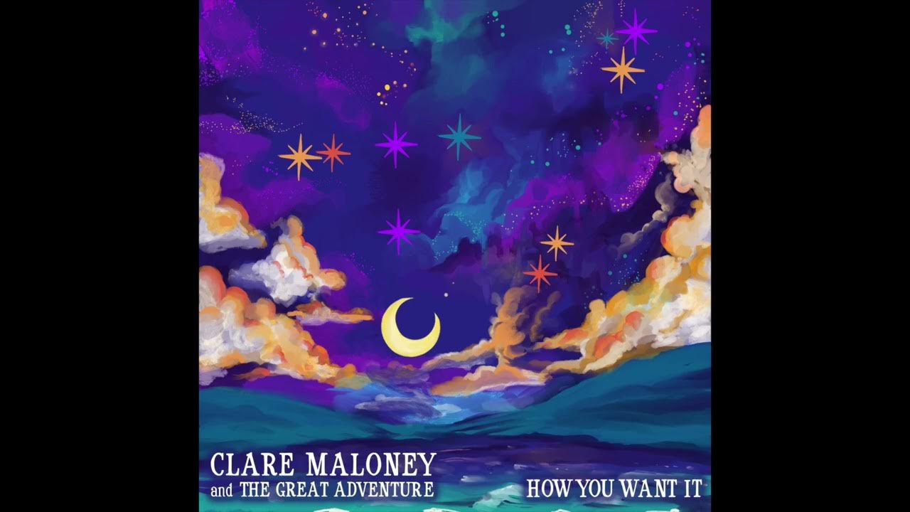 How You Want It - Clare Maloney & The Great Adventure How You Want It - Clare Maloney & The Great Adventure