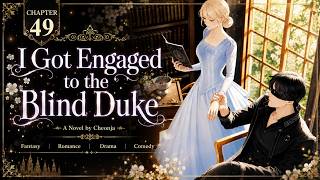 I Got Engaged To The Blind Duke — 49 Chapter 49 | Animated Audiobook