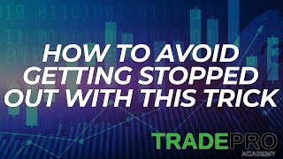 How to avoid getting stopped out with this trading trick/TRADEPRO Academy