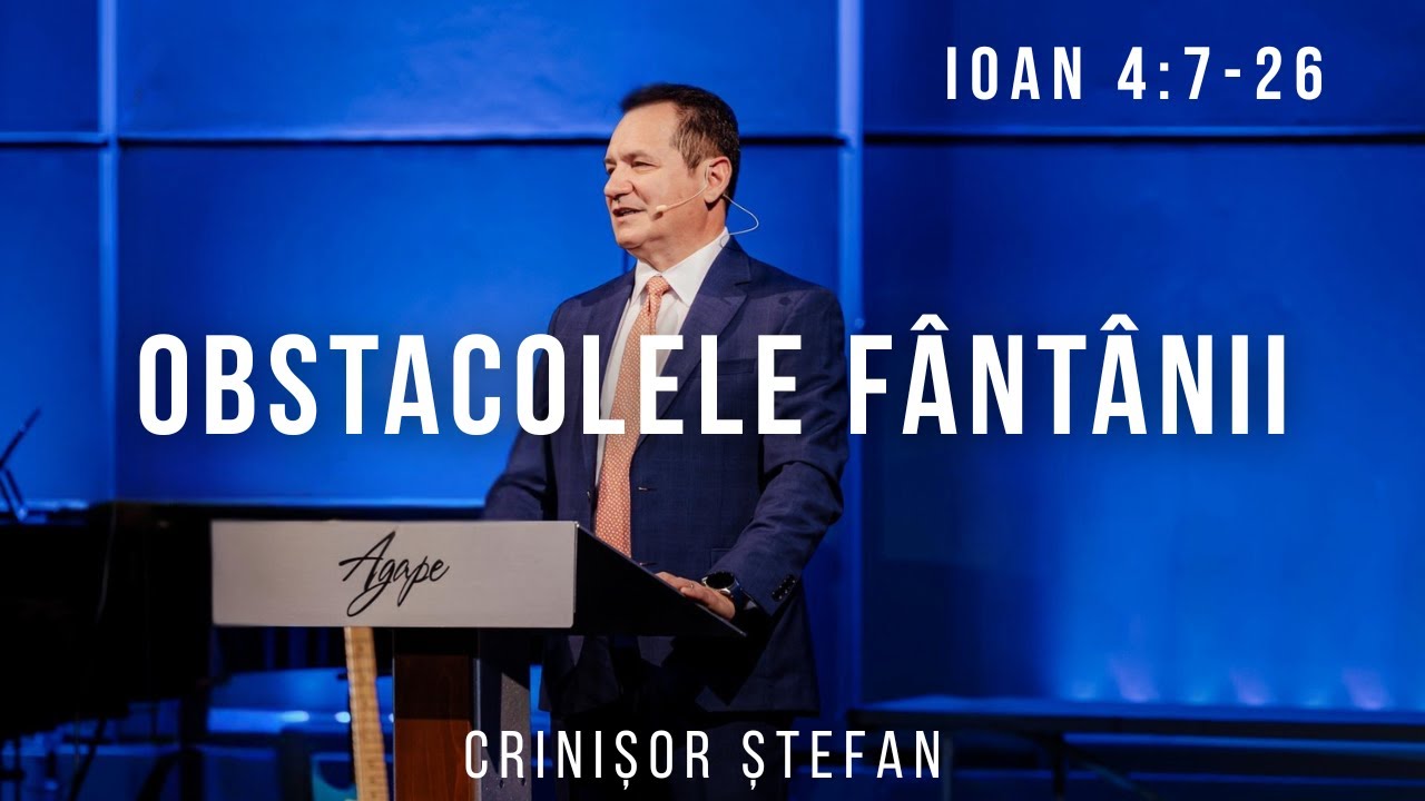 #13 – Obstacolele de la Fântâna Samariei | Ioan 4:7-26 | Evanghelia după Ioan | Crinișor Ștefan