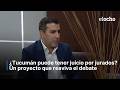 ¿TUCUMÁN PUEDE TENER JUICIO POR JURADOS?