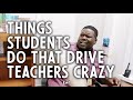 Things Students Do That Drive Teachers Crazy