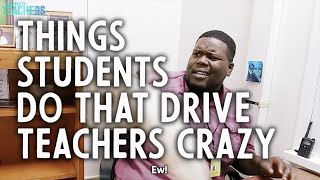 Things Students Do That Drive Teachers Crazy