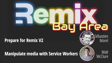 Remix V2 - Sébastien Morel & Media with Service Workers - Matt McClure