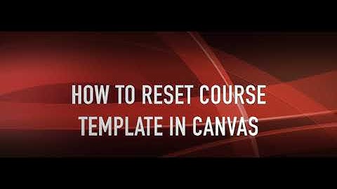 Reset your Course Template in Canvas