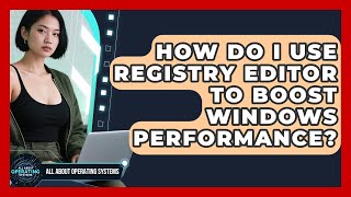 How Do I Use Registry Editor To Boost Windows Performance? - All About Operating Systems