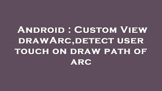 Android : Custom View drawArc,detect user touch on draw path of arc