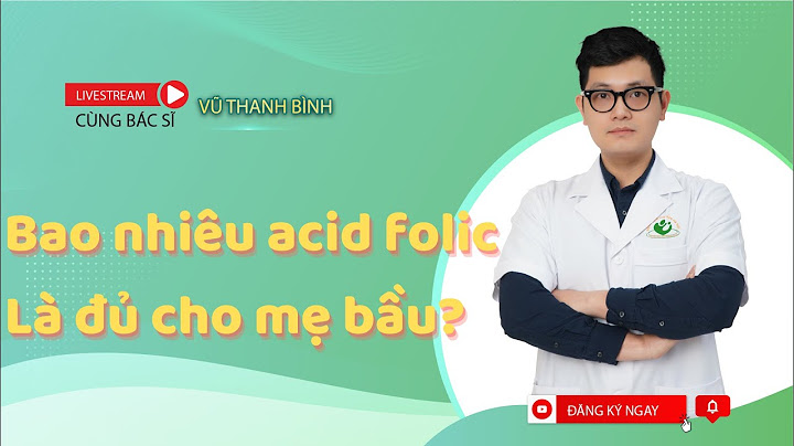 Bổ sung axit folic bao nhiêu là đủ