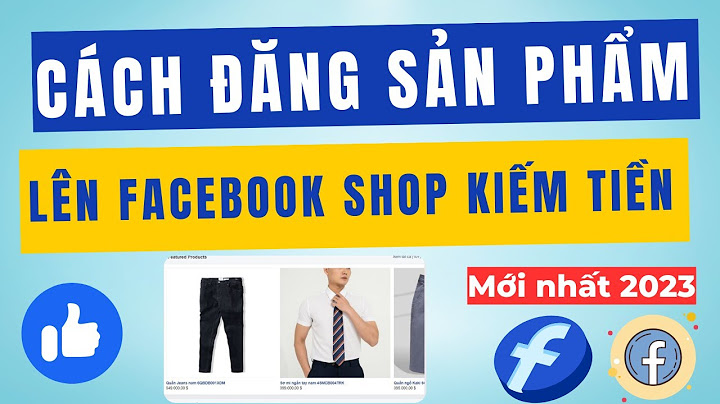 Hướng dẫn cách làm sản phẩm trên facebook năm 2024