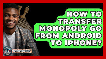 How To Transfer Monopoly Go From Android To iPhone? - The Board Game Xpert
