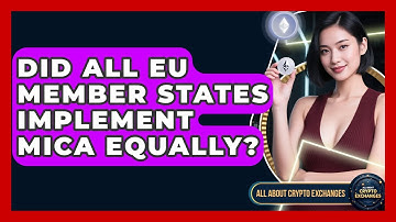Did All EU Member States Implement MiCA Equally? - All About Crypto Exchanges
