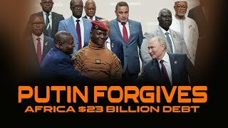 Russia Forgives $23 Billion Debt Owed By African Countries