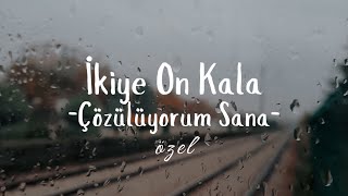 İkiye On Kala - Çözülüyorum Sana (Sözleri) #özel Resimi