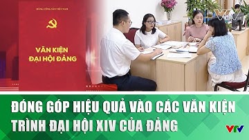 Đóng góp hiệu quả vào các Văn kiện trình Đại hội XIV của Đảng | VTV