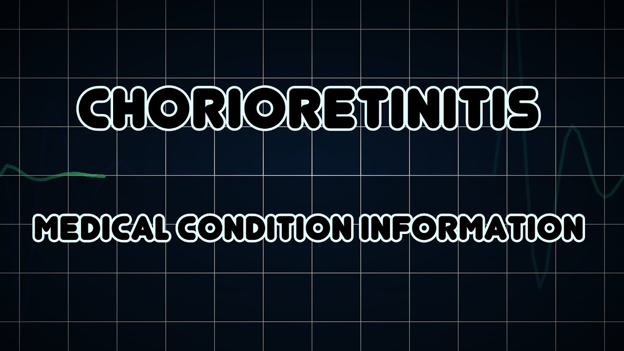 Chorioretinitis (Medical Condition)