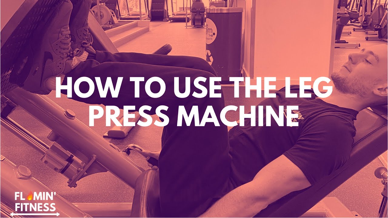 How To Use The Leg Press Machine Flamin' Fitness YouTube