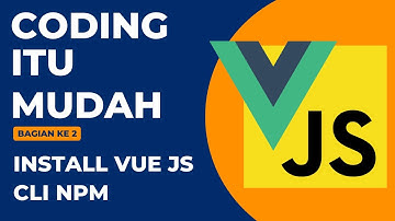 Install Vuejs bahasa Indonesia |#2 Install Vue js CLI