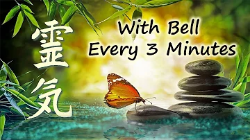 Reiki Music, With Bell Every 3 Minutes, Emotional & Physical Healing Music, Cleanse Negative Energy