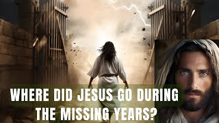 Where Did Jesus Go Between the Ages of 13 and 30 | Missing Years of Jesus | Bible Mystery Resolved