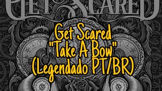 Get Scared-Take A Bow (Legendado PTBR)