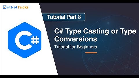 C# Type Casting or Type Conversions - Part 8 | C# Tutorial
