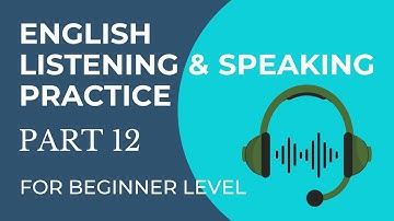 ENGLISH LISTENING AND SPEAKING PRACTICE | FOR BEGINNERS ( PART 12 )