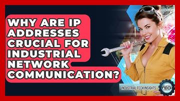 Why Are IP Addresses Crucial For Industrial Network Communication? - Industrial Tech Insights