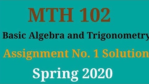 MTH102 Assignment No 1 Solution spring 2020 _ VU _ Basic Algebra And Trigonometry/Math Learner