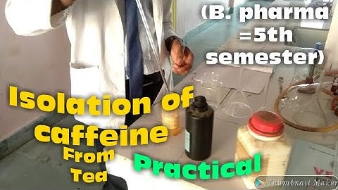 Isolation of caffeine from Tea (Pharmacognosy practical) B. Pharma =5th semester